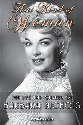 That Kind of Woman: Viața și cariera Barbarei Nichols (The Life and Career of Barbara Nichols) - That Kind of Woman: The Life and Career of Barbara Nichols