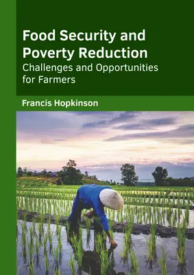 Food Security and Poverty Reduction: Provocări și oportunități pentru agricultori - Food Security and Poverty Reduction: Challenges and Opportunities for Farmers