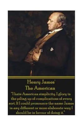 Henry James' The American: Urăsc simplitatea americană. Mă mândresc cu acumularea complicațiilor de tot felul. Dacă aș putea pronunța numele Ja” - Henry James' The American: I hate American simplicity. I glory in the piling up of complications of every sort. If I could pronounce the name Ja