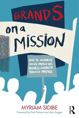 Branduri cu o misiune: Cum să obțineți un impact social și o creștere a afacerilor prin scop - Brands on a Mission: How to Achieve Social Impact and Business Growth Through Purpose