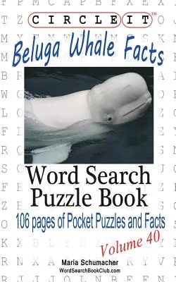 Circle It, Fapte despre balena Beluga, Căutare de cuvinte, Carte puzzle - Circle It, Beluga Whale Facts, Word Search, Puzzle Book