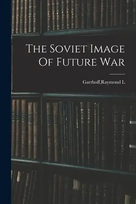 Imaginea sovietică a războiului viitor - The Soviet Image Of Future War