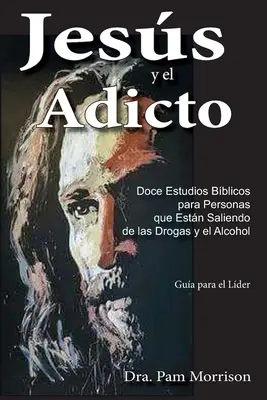 Jess y el Adicto: Doce studii biblice pentru persoanele care ies de sub influența drogurilor și a alcoolului (Doce Estudios Bblicos para Personas que Estn Saliendo de las Drogas y Alcohol) - Jess y el Adicto: Doce Estudios Bblicos para Personas que Estn Saliendo de las Drogas y Alcohol