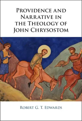 Providența și narațiunea în teologia lui Ioan Hrisostom - Providence and Narrative in the Theology of John Chrysostom