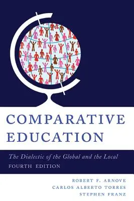 Educație comparată: Dialectica dintre global și local, ediția a 4-a - Comparative Education: The Dialectic of the Global and the Local, 4th Edition