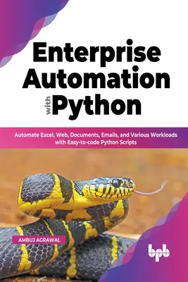 Automatizarea întreprinderilor cu Python: Automate Excel, Web, Documents, Emails, and Various Workloads with Easy-to-code Python Scripts - Enterprise Automation with Python: Automate Excel, Web, Documents, Emails, and Various Workloads with Easy-to-code Python Scripts
