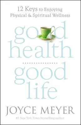 Sănătate bună, viață bună: 12 chei pentru a te bucura de bunăstare fizică și spirituală - Good Health, Good Life: 12 Keys to Enjoying Physical and Spiritual Wellness