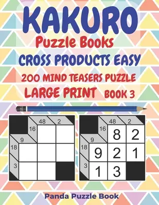 Kakuro Puzzle Books Cross Products Easy - 200 Mind Teasers Puzzle - Large Print - Book 3: Jocuri de logică pentru adulți - Brain Games Books For Adults - Mind - Kakuro Puzzle Books Cross Products Easy - 200 Mind Teasers Puzzle - Large Print - Book 3: Logic Games For Adults - Brain Games Books For Adults - Mind