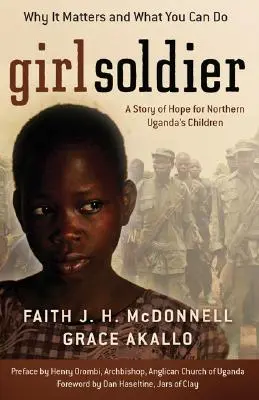 Fata soldat: O poveste de speranță pentru copiii din Uganda de Nord - Girl Soldier: A Story of Hope for Northern Uganda's Children