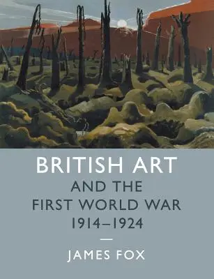 Arta britanică și Primul Război Mondial, 1914-1924 - British Art and the First World War, 1914-1924