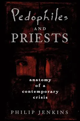 Pedofili și preoți: Anatomia unei crize contemporane - Pedophiles and Priests: Anatomy of a Contemporary Crisis