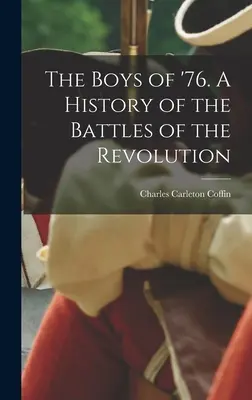 The Boys of '76. O istorie a bătăliilor Revoluției - The Boys of '76. A History of the Battles of the Revolution
