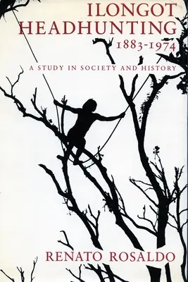 Vânătoarea de capete Ilongot 1883-1974: Un studiu în societate și istorie - Ilongot Headhunting 1883-1974: A Study in Society and History
