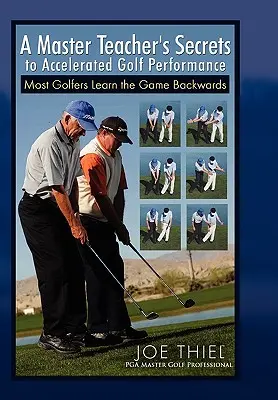 Secretele unui profesor maestru pentru accelerarea performanței în golf - A Master Teacher's Secrets to Accelerated Golf Performance