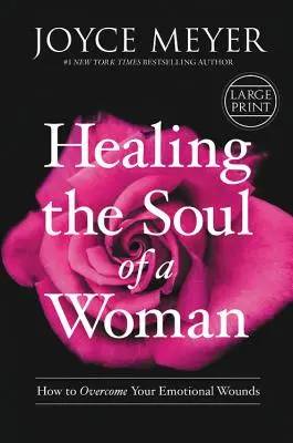 Vindecarea sufletului de femeie: Cum să îți depășești rănile emoționale - Healing the Soul of a Woman: How to Overcome Your Emotional Wounds