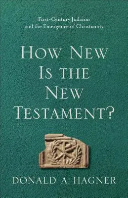 Cât de nou este Noul Testament?: Iudaismul primului secol și apariția creștinismului - How New Is the New Testament?: First-Century Judaism and the Emergence of Christianity