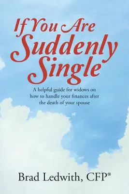 Dacă ești brusc singur: Un ghid util pentru văduve despre cum să vă gestionați finanțele după decesul soțului - If You Are Suddenly Single: A helpful guide for widows on how to handle your finances after the death of your spouse