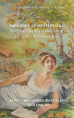 Ticăloșie la Netherfield: O variantă înfrumusețată din Mândrie și prejudecată - Mischief at Netherfield: An Embellished Pride and Prejudice Variation