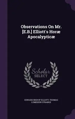 Observații asupra cărții Hor Apocalyptice a domnului [E.B.] Elliott - Observations On Mr. [E.B.] Elliott's Hor Apocalyptic