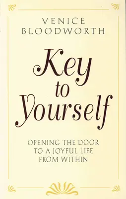 Cheia către tine însuți: Deschiderea ușii către o viață plină de bucurie din interior - Key to Yourself: Opening the Door to a Joyful Life from Within
