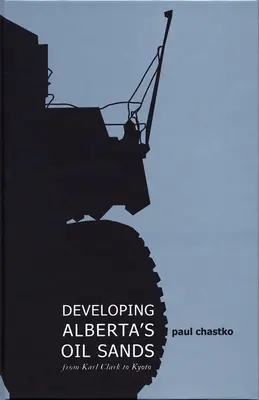 Dezvoltarea nisipurilor petroliere din Alberta: De la Karl Clark la Kyoto - Developing Alberta's Oil Sands: From Karl Clark to Kyoto