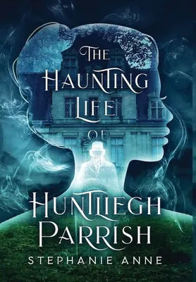 Viața obsedantă a lui Huntliegh Parrish - The Haunting Life of Huntliegh Parrish