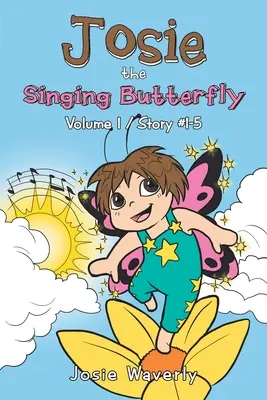 Josie fluturele cântăreț: Volumul 1/Story #1-5 - Josie the Singing Butterfly: Volume 1/Story #1-5