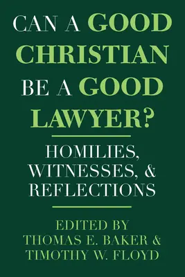 Poate un bun creștin să fie un bun avocat?: Omilii, mărturii și reflecții - Can a Good Christian Be a Good Lawyer?: Homilies, Witnesses, and Reflections