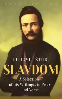Slavdom: O selecție a scrierilor sale, în proză și versuri - Slavdom: A Selection of his Writings, in Prose and Verse