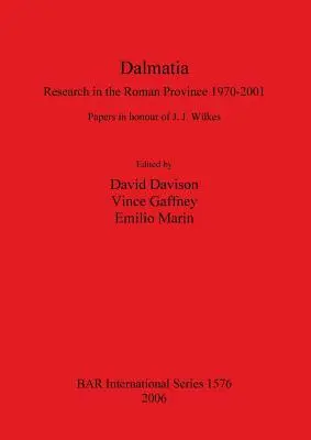Dalmația: Cercetări în provincia romană 1970-2001 - Dalmatia: Research in the Roman Province 1970-2001