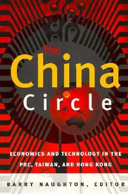 Cercul Chinei: Economie și tehnologie în RPC, Taiwan și Hong Kong - The China Circle: Economics and Technology in the PRC, Taiwan, and Hong Kong