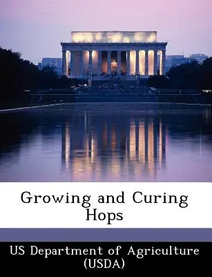 Cultivarea și maturarea hameiului [Departamentul Agriculturii din SUA (Usda) - Growing and Curing Hops (Us Department of Agriculture (Usda))