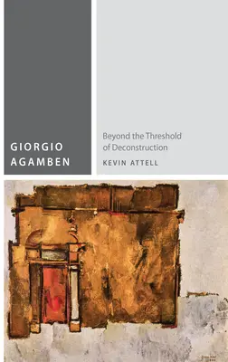 Giorgio Agamben: Dincolo de pragul deconstrucției - Giorgio Agamben: Beyond the Threshold of Deconstruction