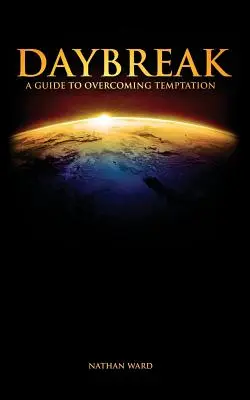 Zori de zi: Un ghid pentru depășirea ispitei - Daybreak: A Guide to Overcoming Temptation