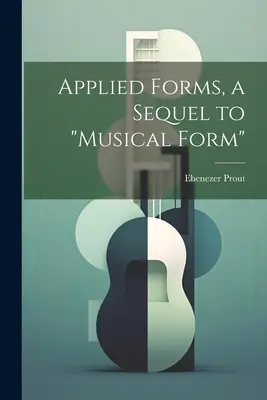 Forme aplicate, o continuare a formei muzicale
