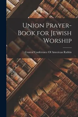 Union Prayer-Book pentru cultul evreiesc - Union Prayer-Book for Jewish Worship