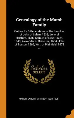 Genealogia familiei Marsh: Schiță pentru 5 generații ale familiilor lui John din Salem, 1633; John din Hartford, 1636; Samuel din New Haven, 1646; A - Genealogy of the Marsh Family: Outline for 5 Generations of the Families of John of Salem, 1633; John of Hartford, 1636; Samuel of New Haven, 1646; A