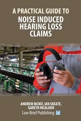 Un ghid practic al cererilor de despăgubire pentru pierderea auzului cauzată de zgomot - A Practical Guide to Noise Induced Hearing Loss Claims