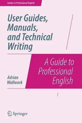 Ghiduri de utilizare, manuale și scriere tehnică: Un ghid pentru engleza profesională - User Guides, Manuals, and Technical Writing: A Guide to Professional English
