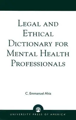 Dicționar juridic și etic pentru profesioniștii din domeniul sănătății mintale - Legal and Ethical Dictionary for Mental Health Professionals
