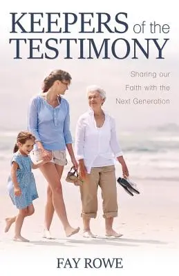 Păstrătorii mărturiei: Împărtășirea credinței noastre cu generația următoare - Keepers of the Testimony: Sharing Our Faith with the Next Generation