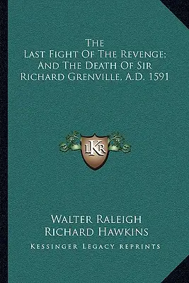 Ultima luptă a răzbunării; și moartea lui Sir Richard Grenville, 1591 d.Hr. - The Last Fight Of The Revenge; And The Death Of Sir Richard Grenville, A.D. 1591