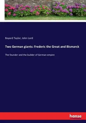 Doi giganți germani: Frederic cel Mare și Bismarck: Fondatorul și constructorul imperiului german - Two German giants: Frederic the Great and Bismarck: The founder and the builder of German empire