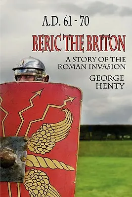 Beric Britonul: A Story of the Roman Invasion - Beric the Briton: A Story of the Roman Invasion