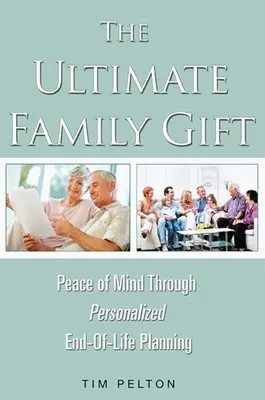 Cadoul suprem pentru familie: Pacea minții Planificarea personalizată a sfârșitului vieții - The Ultimate Family Gift: Peace of Mind Personalized End-Of-Life Planning