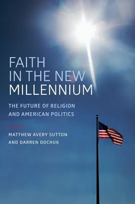Credința în noul mileniu: Viitorul religiei și al politicii americane - Faith in the New Millennium: The Future of Religion and American Politics