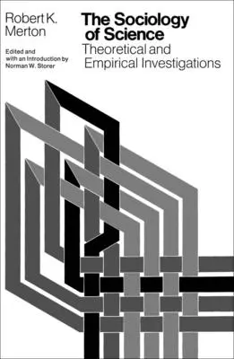 Sociologia științei: Investigații teoretice și empirice - The Sociology of Science: Theoretical and Empirical Investigations