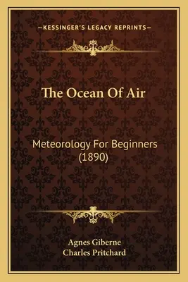 Oceanul de aer: Meteorologie pentru începători (1890) - The Ocean Of Air: Meteorology For Beginners (1890)