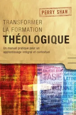 Transformer la formation thologique: Un manuel pratique pour un apprentissage intgral et contextuel