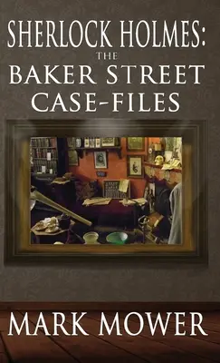 Sherlock Holmes: Dosarele Baker Street: The Baker Street Case Files - Sherlock Holmes: The Baker Street Case Files: The Baker Street Case Files